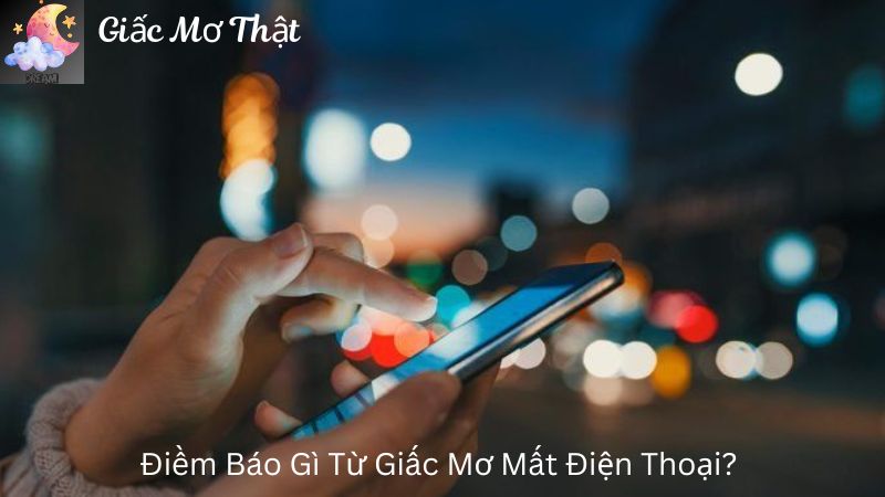 Điềm Báo Gì Từ Giấc Mơ Mất Điện Thoại?