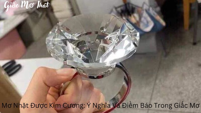 Mơ Nhặt Được Kim Cương: Ý Nghĩa Và Điềm Báo Trong Giấc Mơ